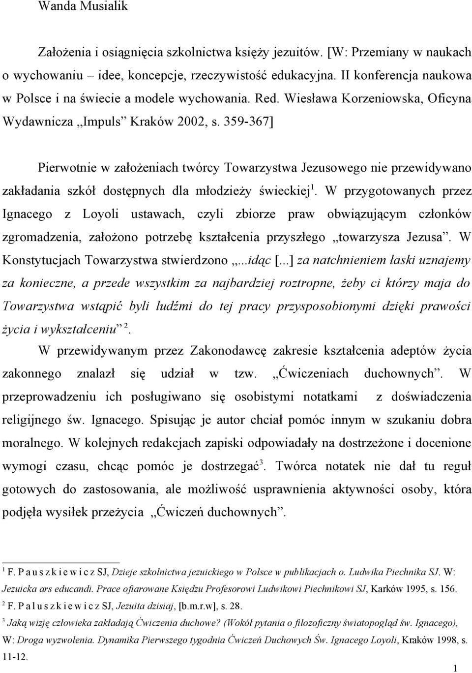 359-367] Pierwotnie w założeniach twórcy Towarzystwa Jezusowego nie przewidywano zakładania szkół dostępnych dla młodzieży świeckiej 1.