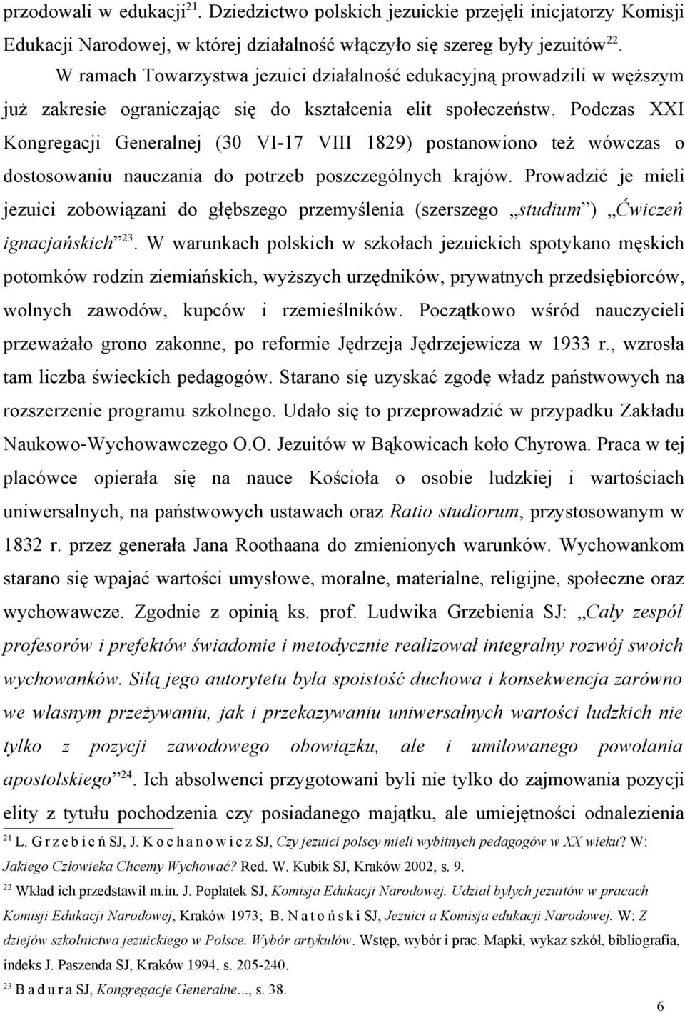 Podczas XXI Kongregacji Generalnej (30 VI-17 VIII 1829) postanowiono też wówczas o dostosowaniu nauczania do potrzeb poszczególnych krajów.