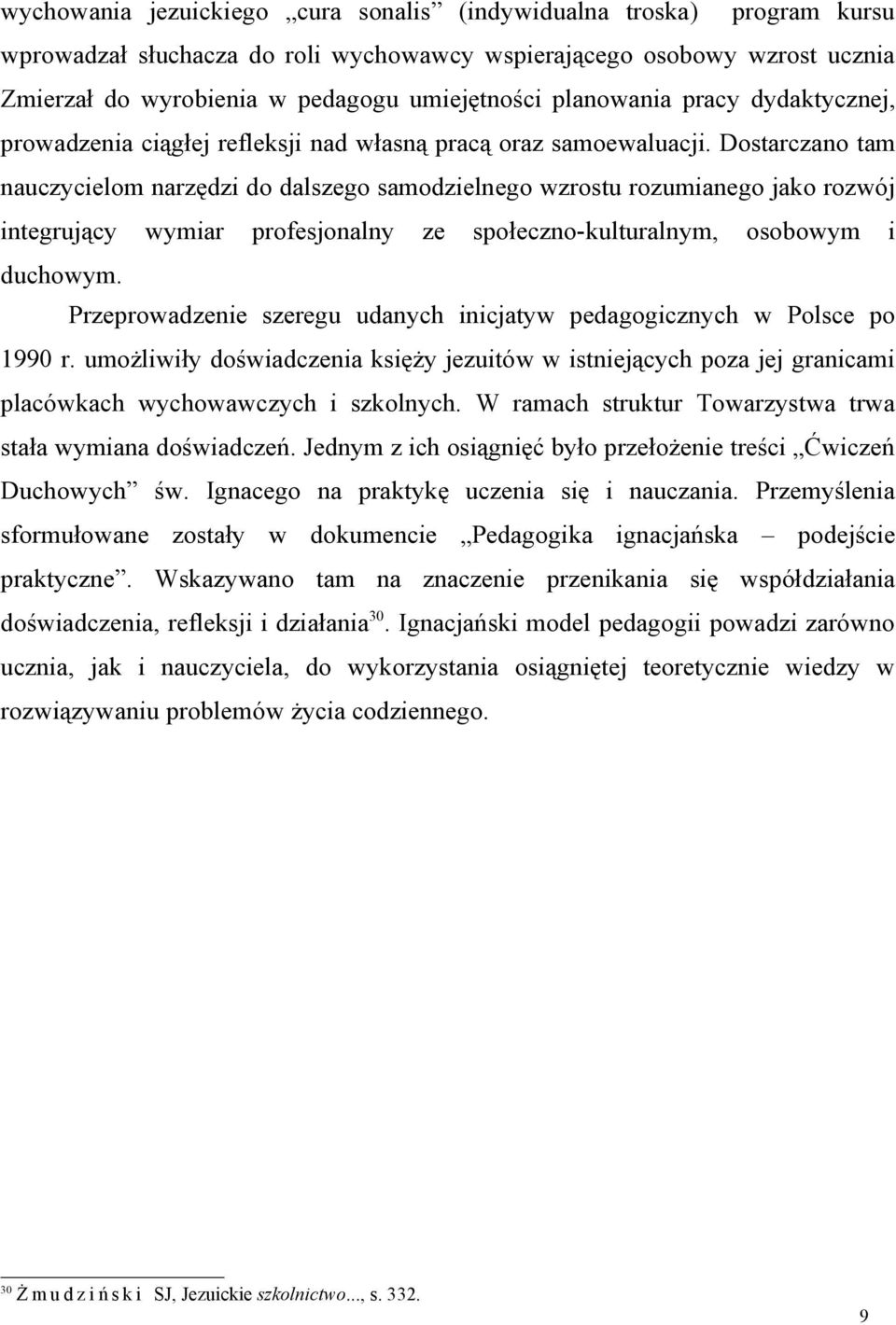Dostarczano tam nauczycielom narzędzi do dalszego samodzielnego wzrostu rozumianego jako rozwój integrujący wymiar profesjonalny ze społeczno-kulturalnym, osobowym i duchowym.