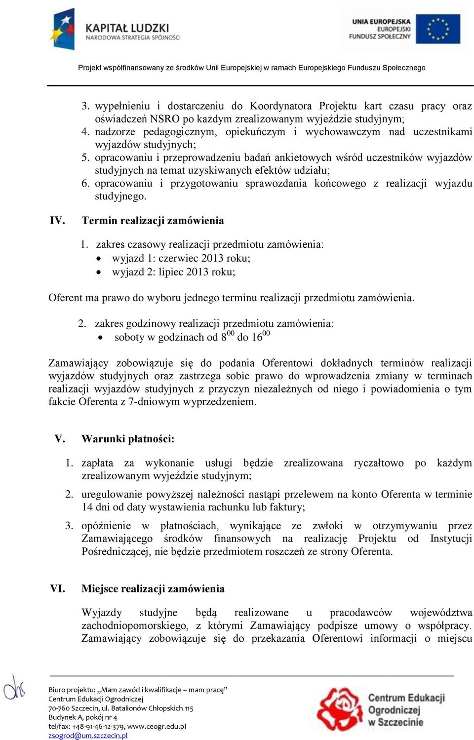 opracowaniu i przeprowadzeniu badań ankietowych wśród uczestników wyjazdów studyjnych na temat uzyskiwanych efektów udziału; 6.