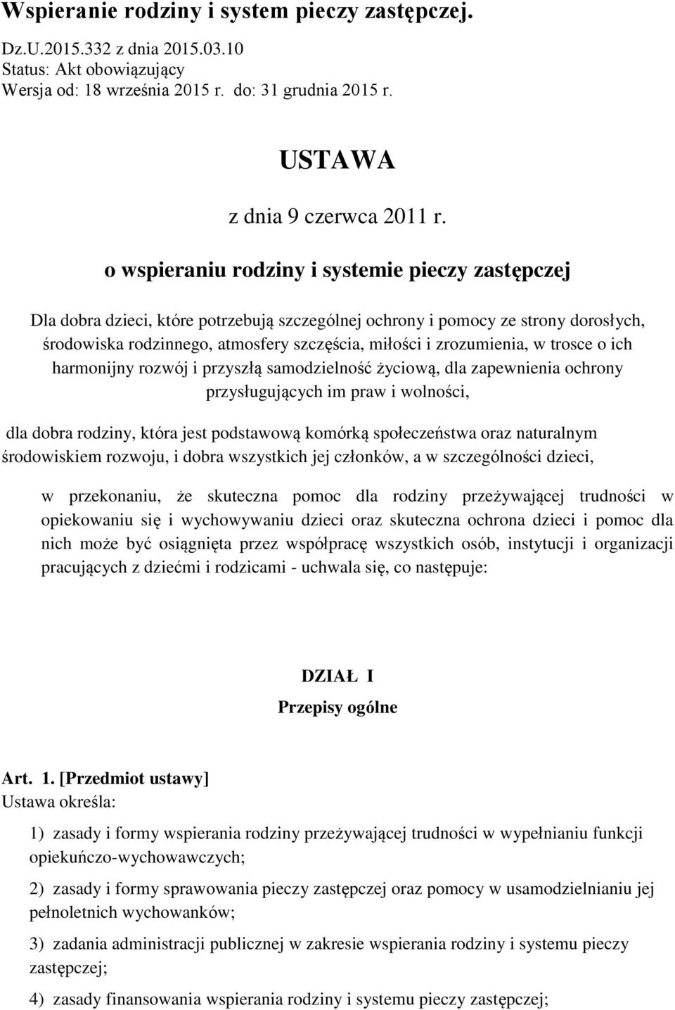 zrozumienia, w trosce o ich harmonijny rozwój i przyszłą samodzielność życiową, dla zapewnienia ochrony przysługujących im praw i wolności, dla dobra rodziny, która jest podstawową komórką