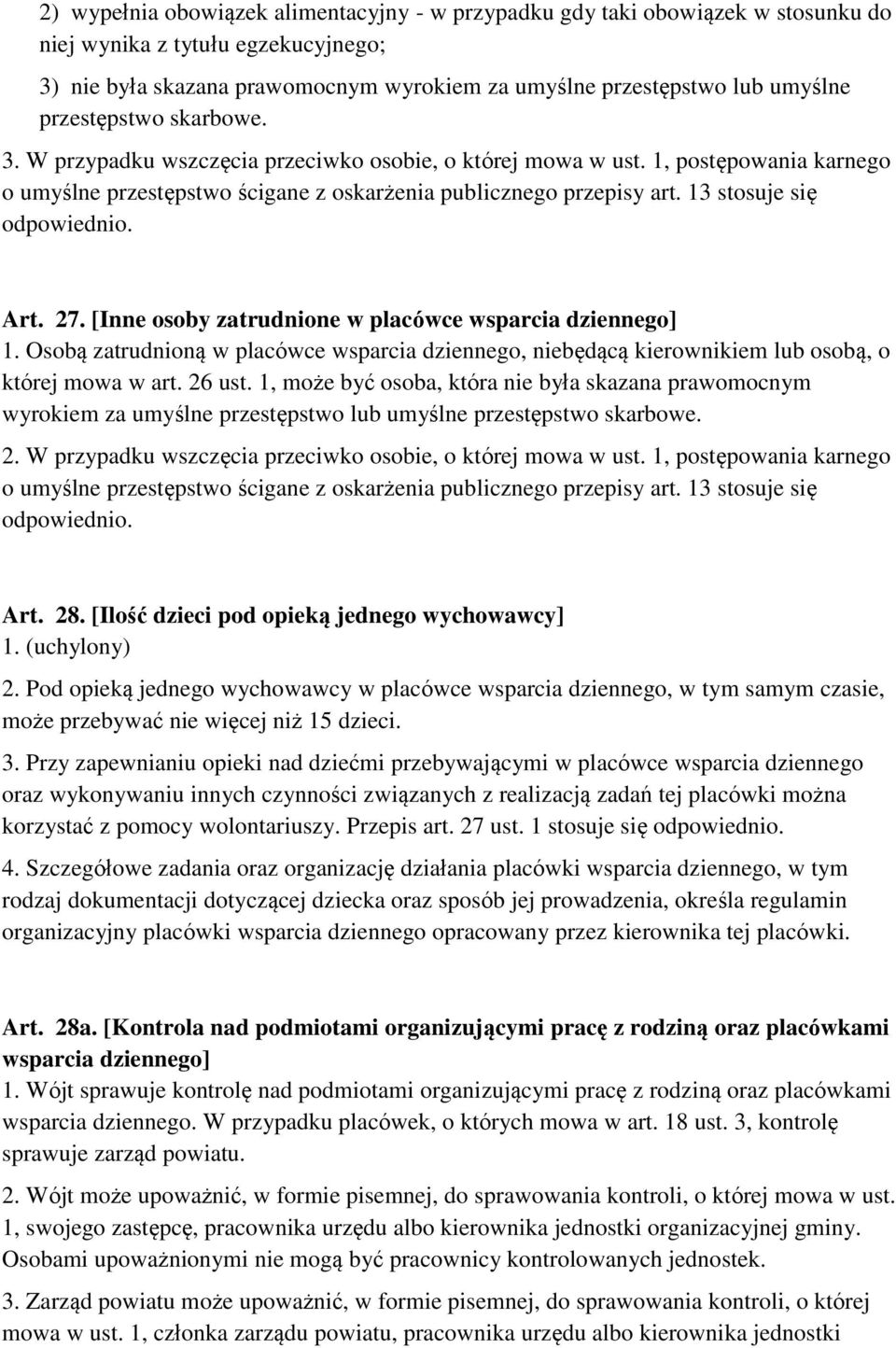 13 stosuje się odpowiednio. Art. 27. [Inne osoby zatrudnione w placówce wsparcia dziennego] 1. Osobą zatrudnioną w placówce wsparcia dziennego, niebędącą kierownikiem lub osobą, o której mowa w art.