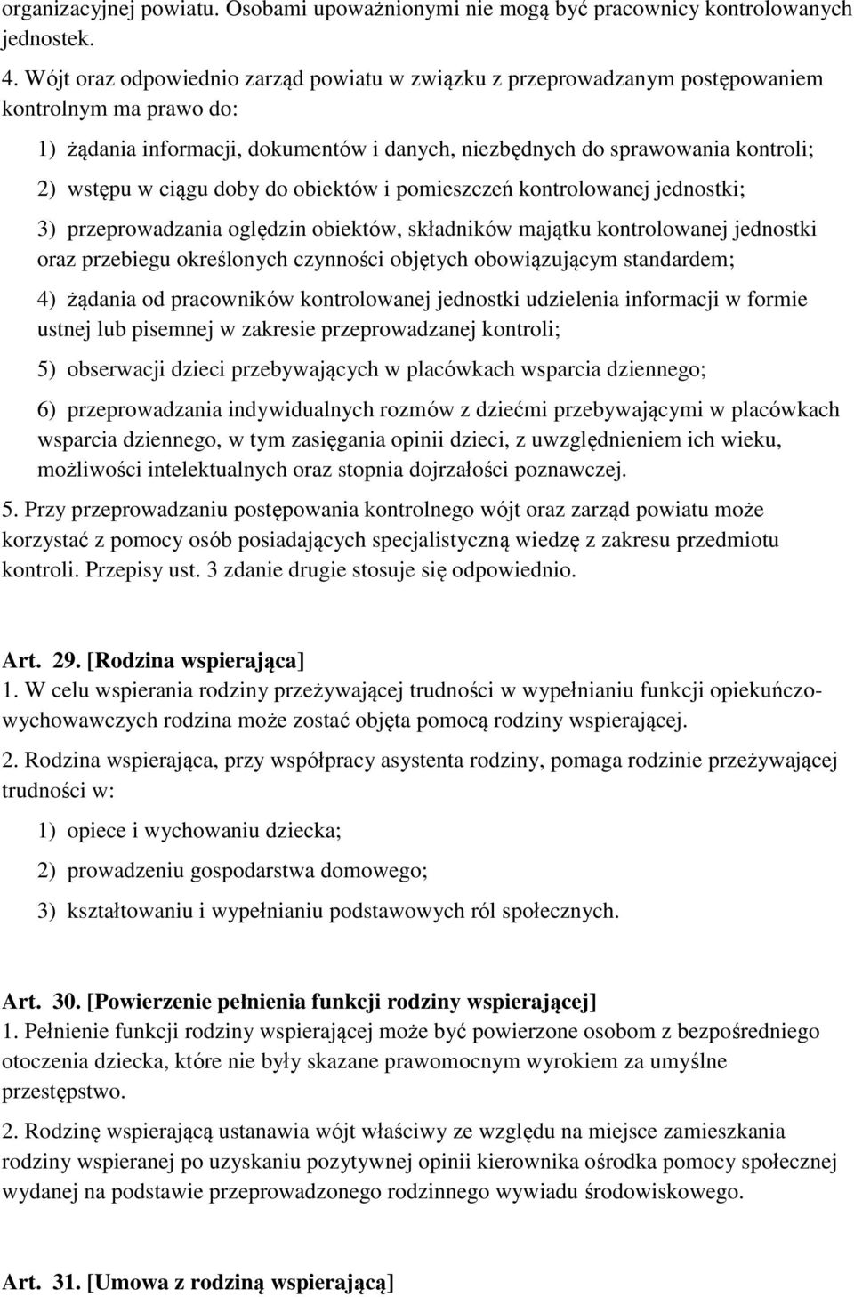 ciągu doby do obiektów i pomieszczeń kontrolowanej jednostki; 3) przeprowadzania oględzin obiektów, składników majątku kontrolowanej jednostki oraz przebiegu określonych czynności objętych