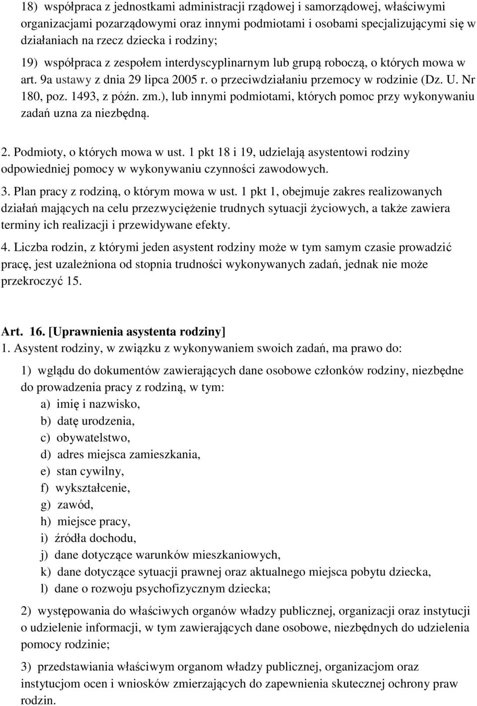 1493, z późn. zm.), lub innymi podmiotami, których pomoc przy wykonywaniu zadań uzna za niezbędną. 2. Podmioty, o których mowa w ust.