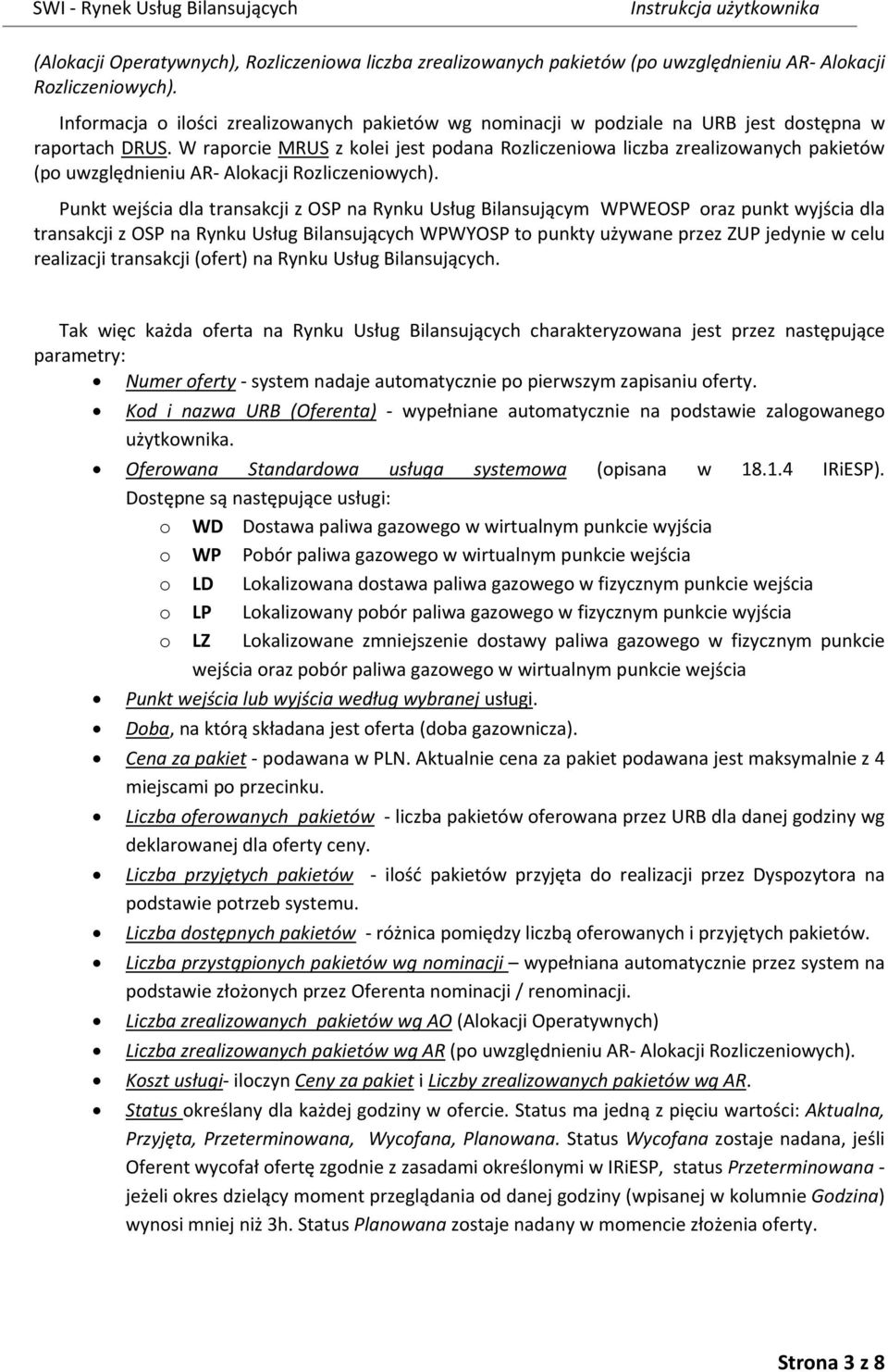 W raporcie MRUS z kolei jest podana Rozliczeniowa liczba zrealizowanych pakietów (po uwzględnieniu AR Alokacji Rozliczeniowych).