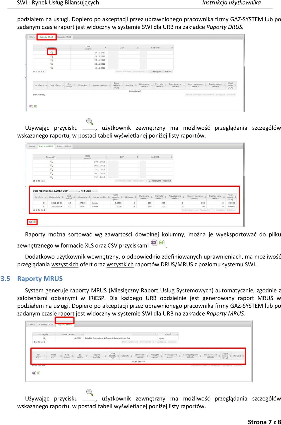 Raporty można sortować wg zawartości dowolnej kolumny, można je wyeksportować do pliku zewnętrznego w formacie XLS oraz CSV przyciskami.