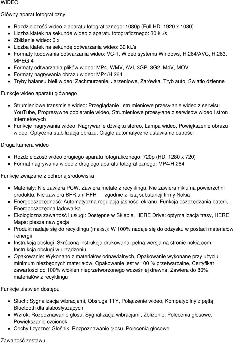 263, MPEG-4 Formaty odtwarzania plików wideo: MP4, WMV, AVI, 3GP, 3G2, M4V, MOV Formaty nagrywania obrazu wideo: MP4/H.
