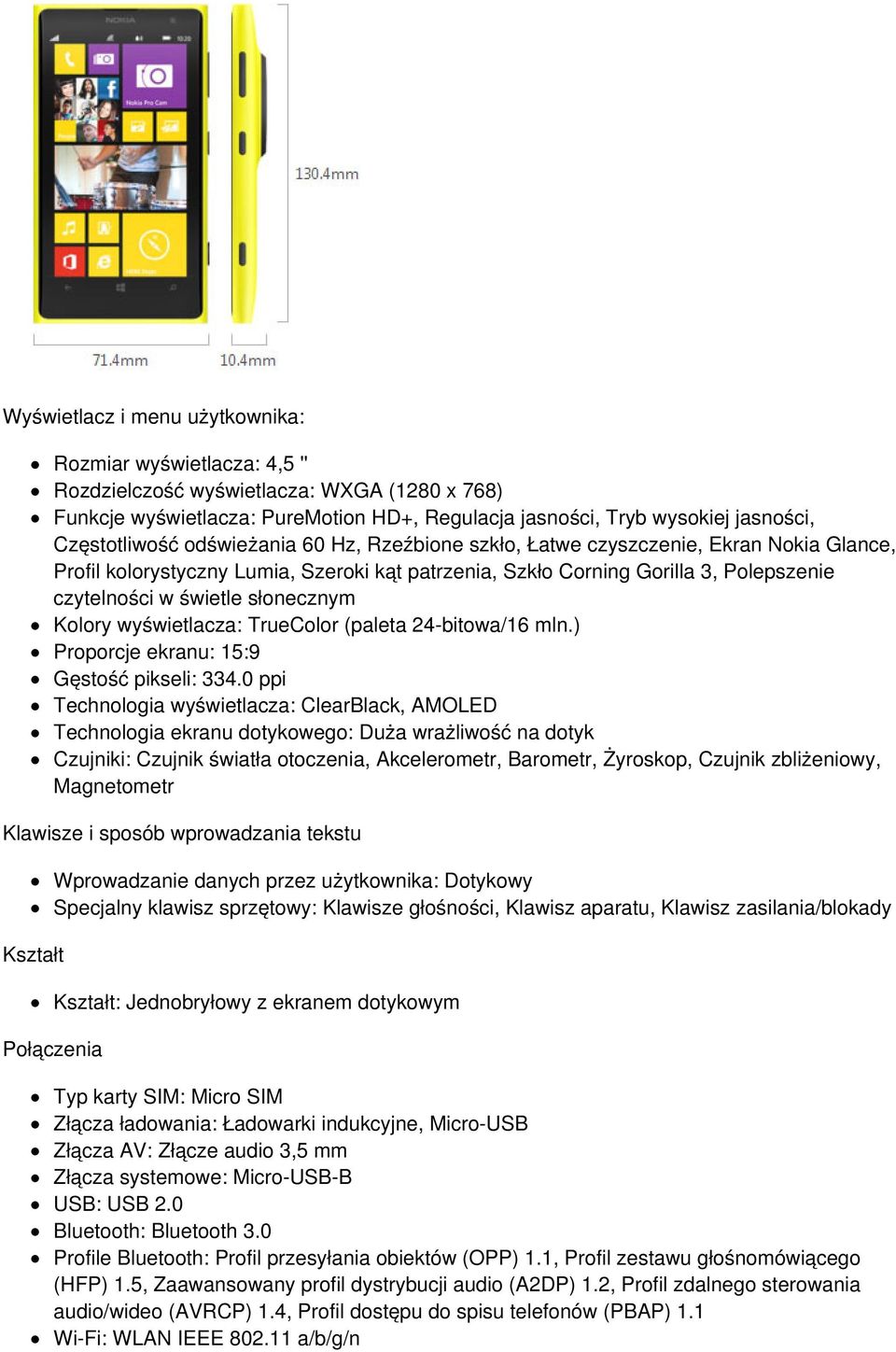 słonecznym Kolory wyświetlacza: TrueColor (paleta 24-bitowa/16 mln.) Proporcje ekranu: 15:9 Gęstość pikseli: 334.