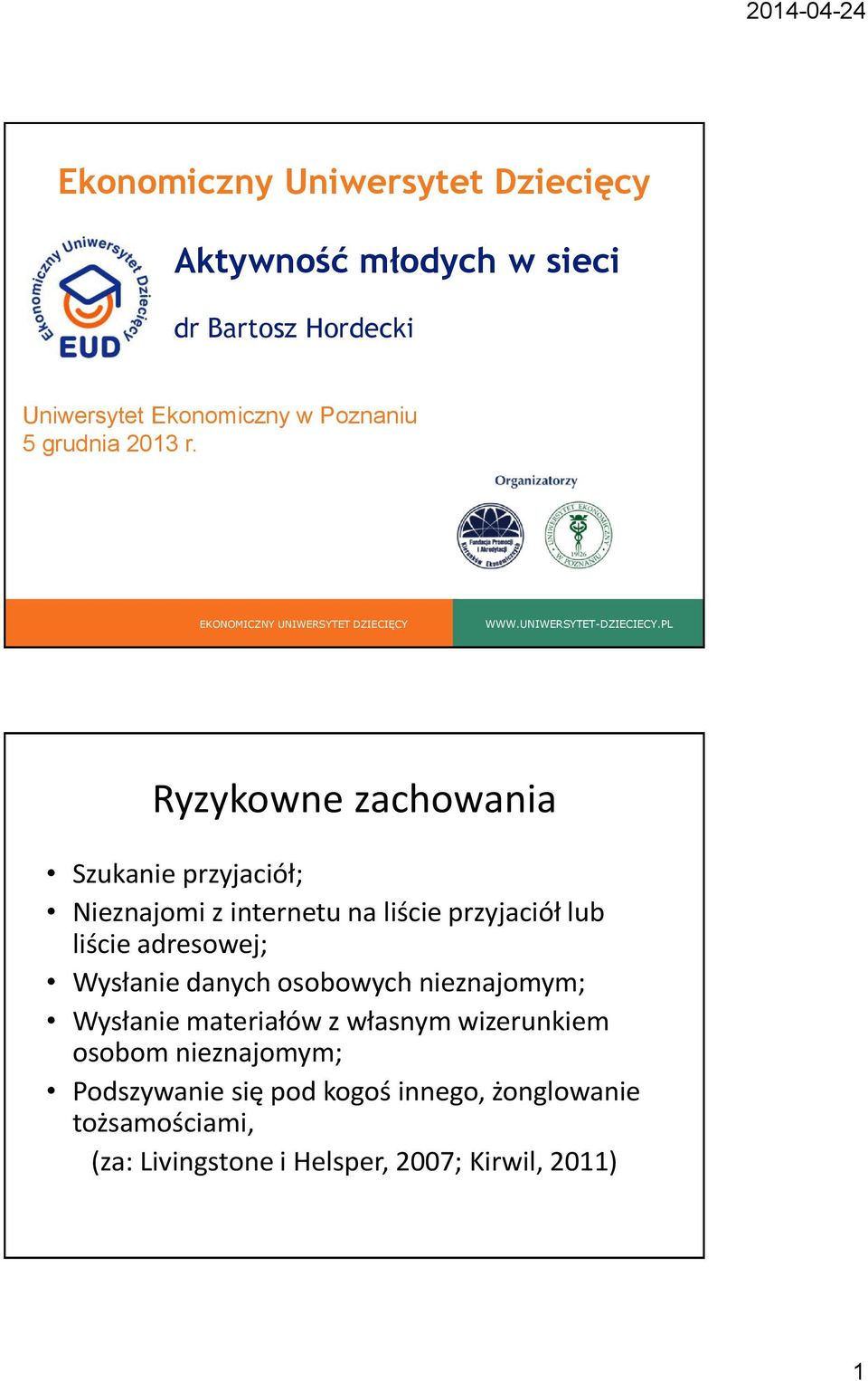 PL Ryzykowne zachowania Szukanie przyjaciół; Nieznajomi z internetu na liście przyjaciół lub liście adresowej; Wysłanie danych