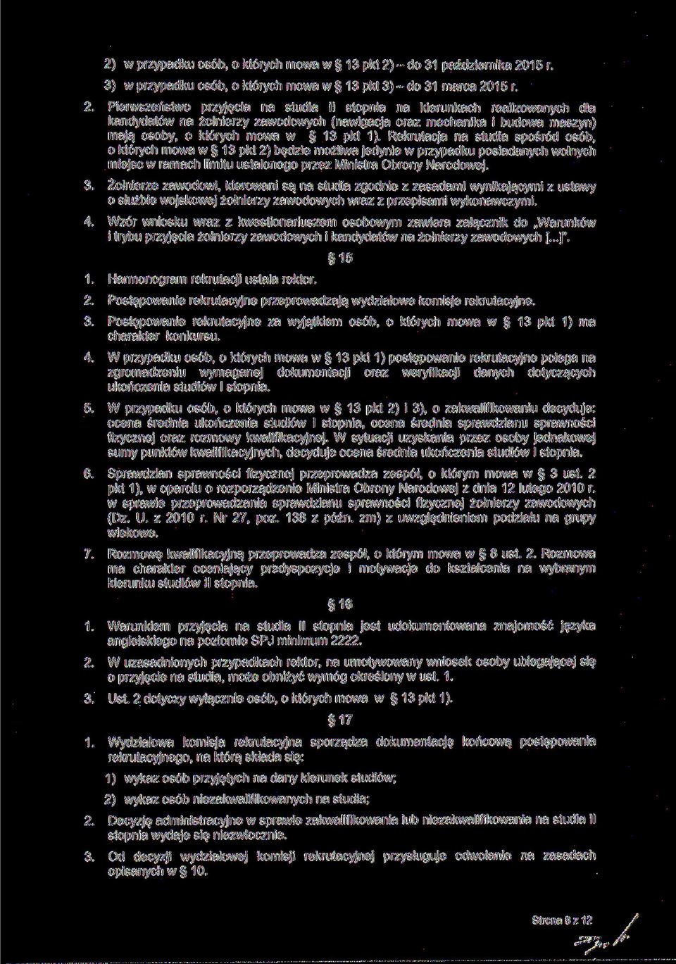 Rekrutacja na studia spośród osób, o których mowa w 13 pkt 2) będzie możliwa jedynie w przypadku posiadanych wolnych miejsc w ramach limitu ustalonego przez Ministra Obrony Narodowej. 3.