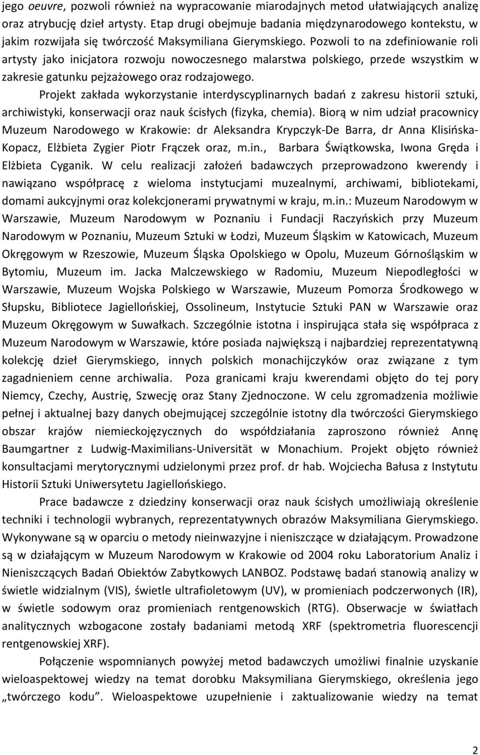 Pozwoli to na zdefiniowanie roli artysty jako inicjatora rozwoju nowoczesnego malarstwa polskiego, przede wszystkim w zakresie gatunku pejzażowego oraz rodzajowego.