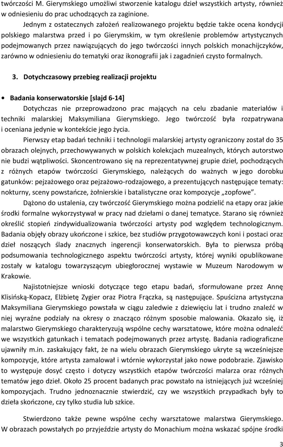 do jego twórczości innych polskich monachijczyków, zarówno w odniesieniu do tematyki oraz ikonografii jak i zagadnień czysto formalnych. 3.