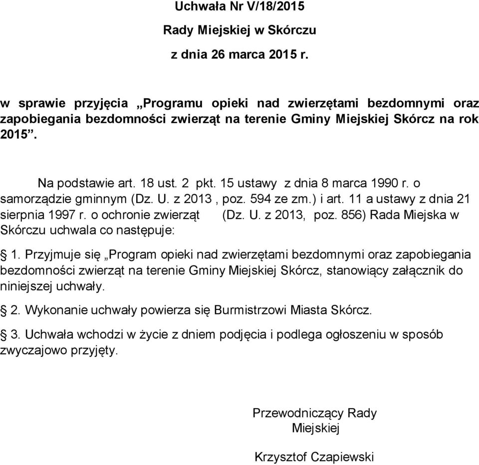 15 ustawy z dnia 8 marca 1990 r. o samorządzie gminnym (Dz. U. z 2013, poz. 594 ze zm.) i art. 11 a ustawy z dnia 21 sierpnia 1997 r. o ochronie zwierząt (Dz. U. z 2013, poz. 856) Rada Miejska w Skórczu uchwala co następuje: 1.