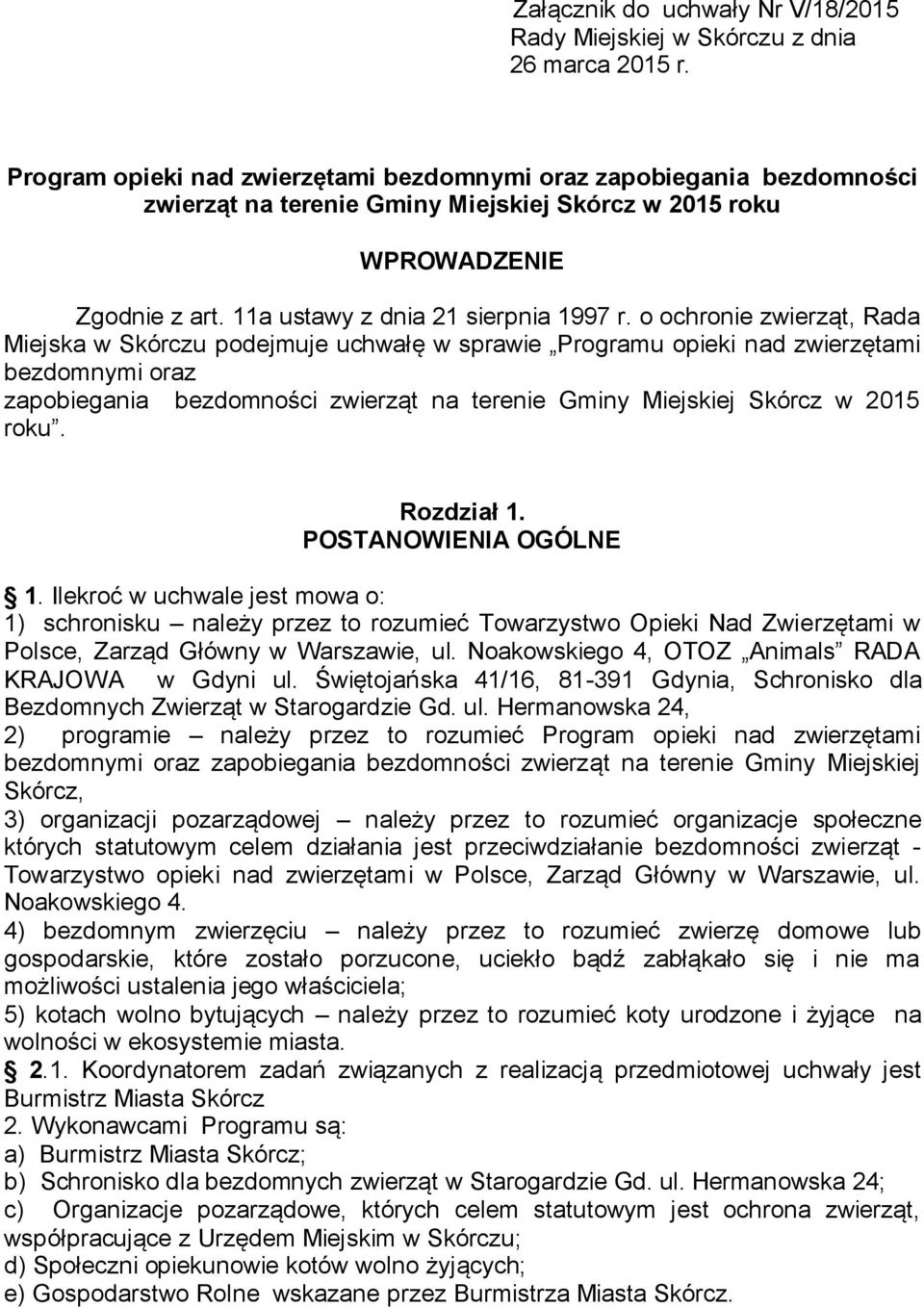 o ochronie zwierząt, Rada Miejska w Skórczu podejmuje uchwałę w sprawie Programu opieki nad zwierzętami bezdomnymi oraz zapobiegania bezdomności zwierząt na terenie Gminy Miejskiej Skórcz w 2015 roku.
