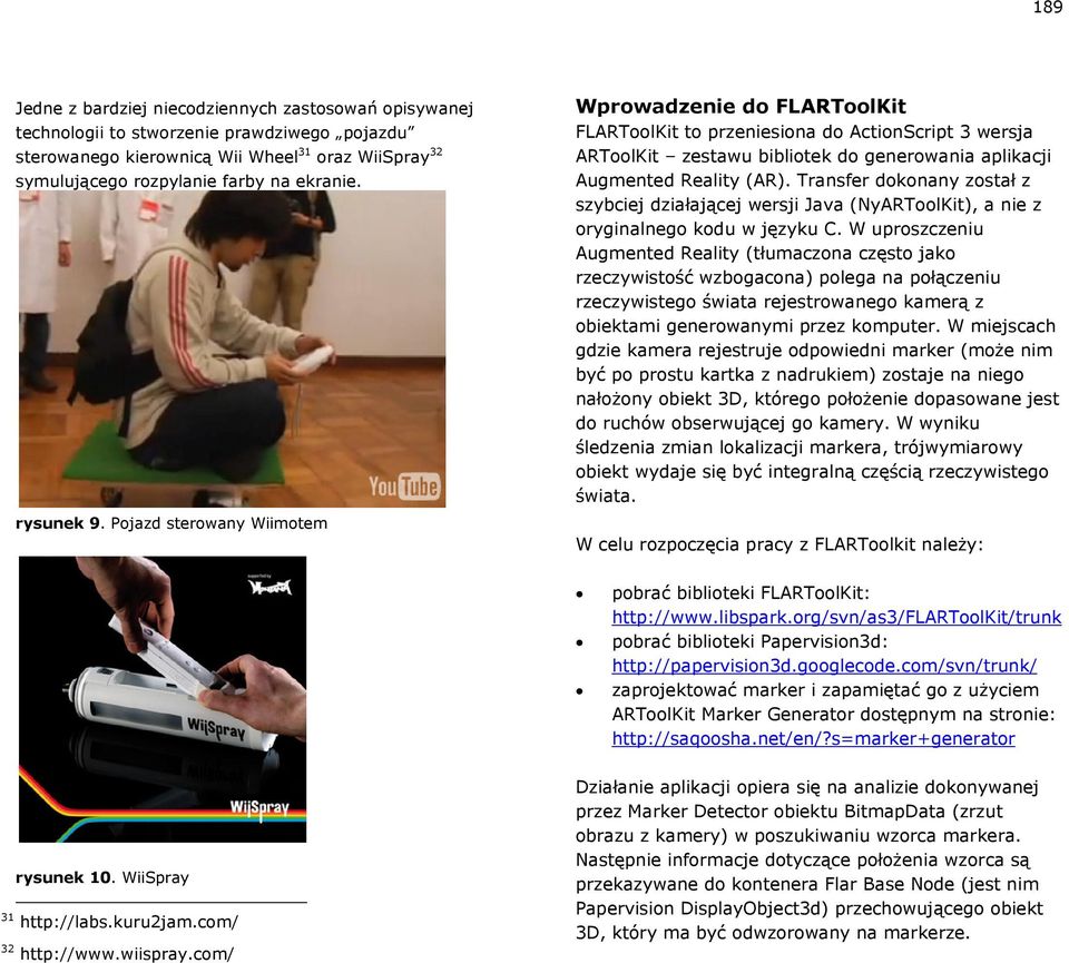 Transfer dokonany został z szybciej działającej wersji Java (NyARToolKit), a nie z oryginalnego kodu w języku C.