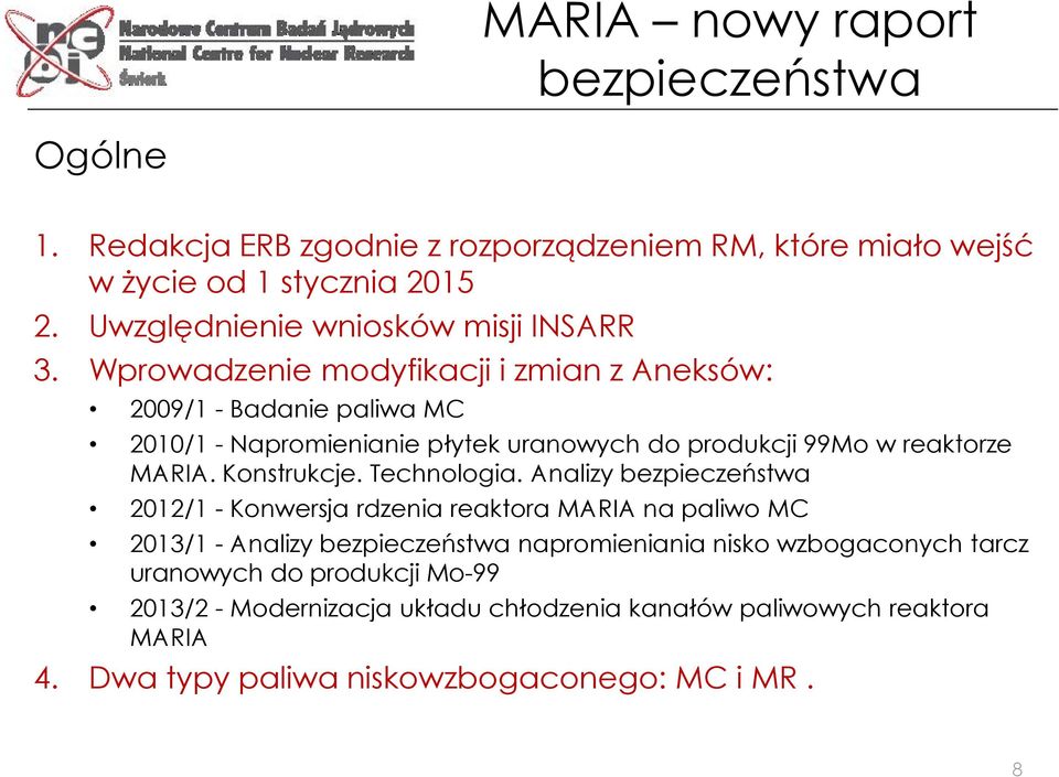 Wprowadzenie modyfikacji i zmian z Aneksów: 2009/1 - Badanie paliwa MC 2010/1 - Napromienianie płytek uranowych do produkcji 99Mo w reaktorze MARIA. Konstrukcje.