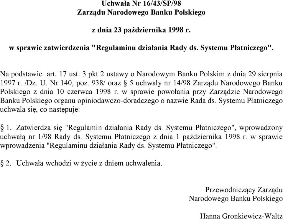 w sprawie powołania przy Zarządzie Narodowego Banku Polskiego organu opiniodawczo-doradczego o nazwie Rada ds. Systemu Płatniczego uchwala się, co następuje: 1.