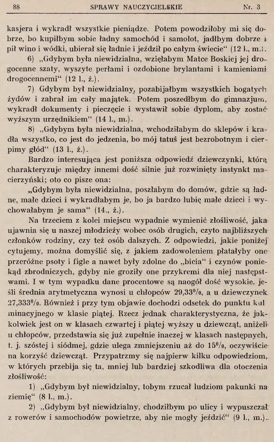 t, jadłbym dobrze i pił wino i wódki, ubierał się ładnie i jeździł po całym świecie" (12 ]., m.l.