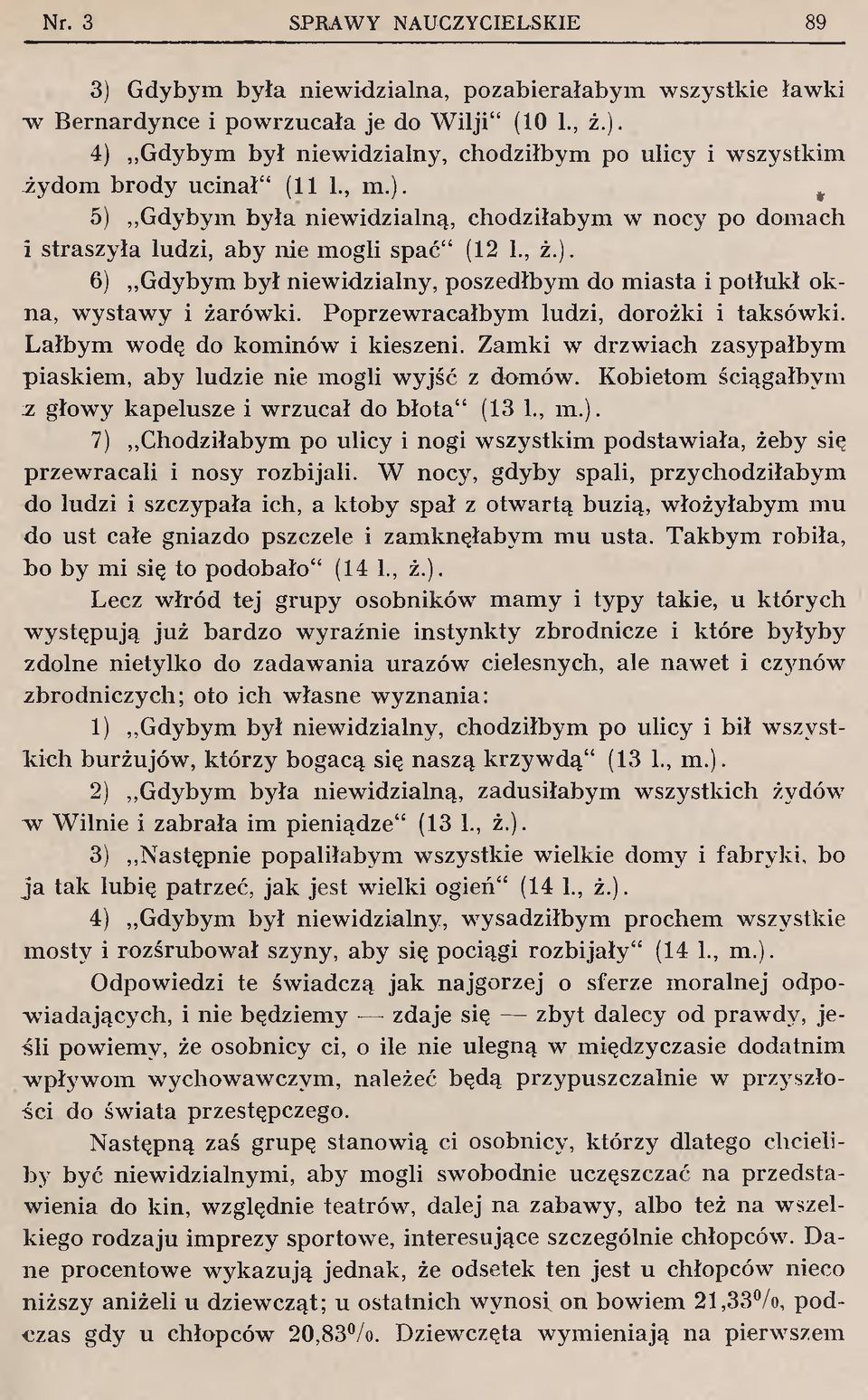 P oprzew racałbym ludzi, dorożki i taksów ki. L ałbym wodę do kom inów i kieszeni. Zam ki w drzw iach zasypałbym piaskiem, aby ludzie nie m ogli w yjść z dom ów. K obietom ściągałbym 3.