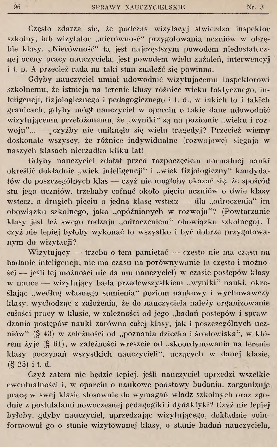 Gdyby nauczyciel um iał udow odnić w izytującem u inspektorow i szkolnem u, że istnieją n a terenie klasy różnice w ieku faktycznego, in teligencji, fizjologicznego i pedagogicznego i t. d.