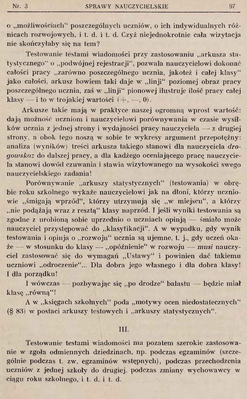 klasy" jak o całości, arkusz bow iem taki daje w linji poziom ej obraz pracy poszczególnego ucznia, zaś w linji" pionowej ilustruje ilość pracy całej klasy i to w trojakiej w artości ( +,, 0).