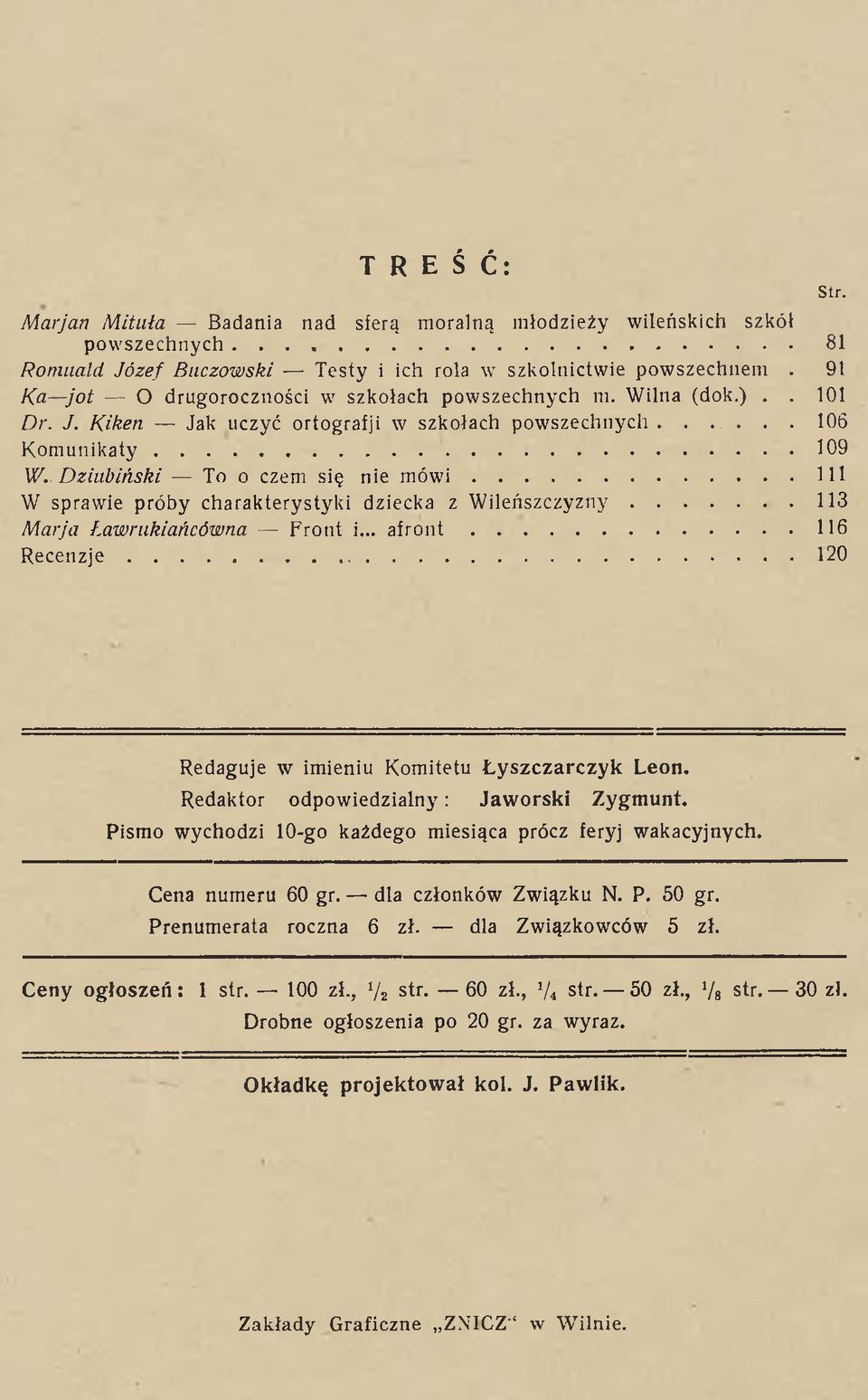 .. 111 W sprawie próby charakterystyki dziecka z W ileńszczyzny...113 M arja Ławrukiańcówna Front i... a f r o n t...116 R e c e n z je... Str. Redaguje w imieniu Komitetu Ł yszczarczyk Leon.