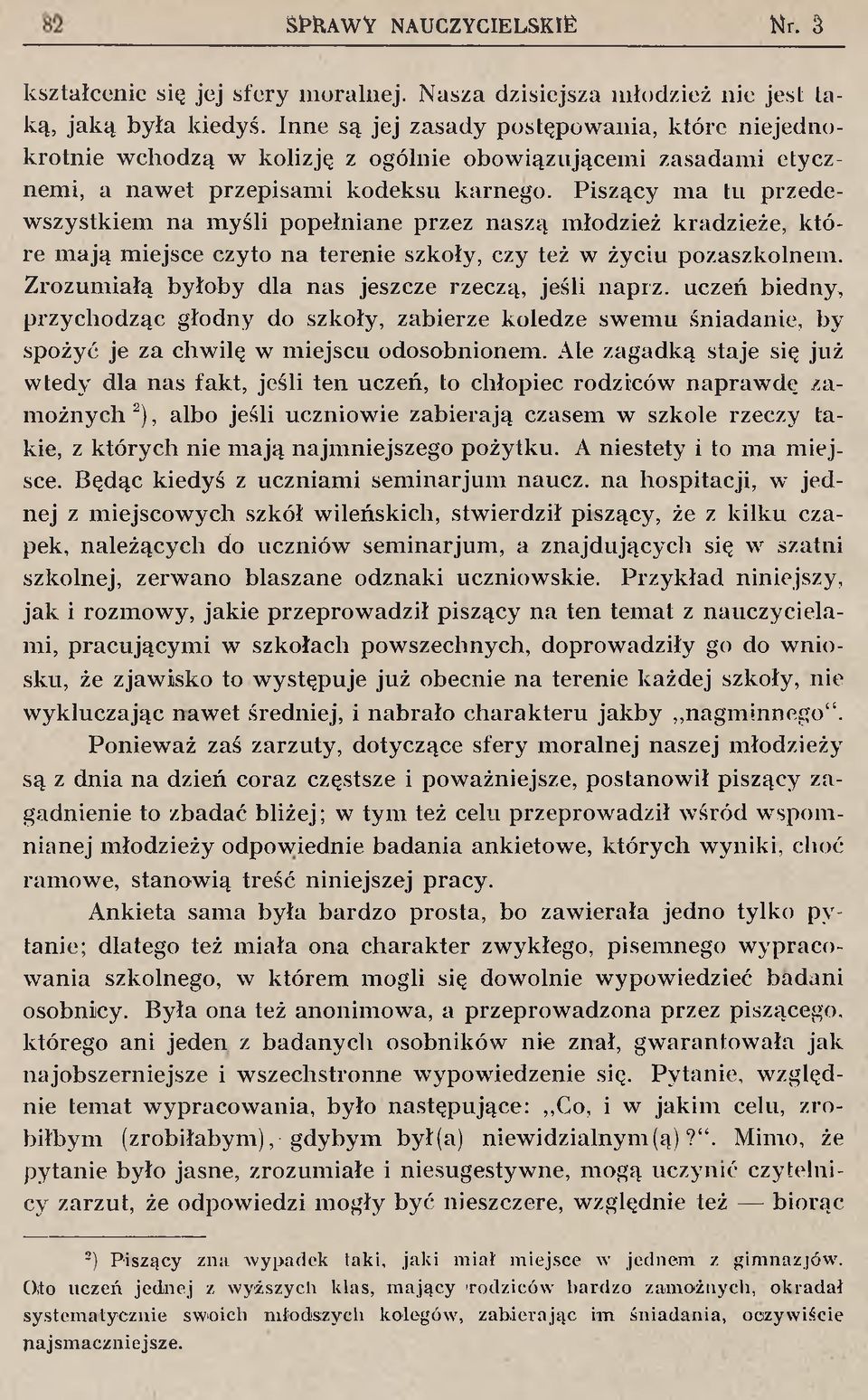 Piszący m a tn przedew szystkiem n a m yśli popełniane przez naszą m łodzież kradzieże, k tó re m ają m iejsce czyto na terenie szkoły, czy też w życiu pozaszkolnem.
