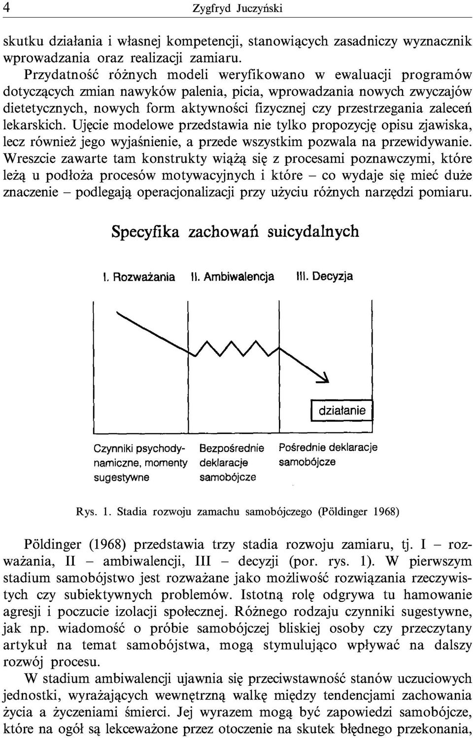 przestrzegania zaleceń lekarskich. Ujęcie modelowe przedstawia nie tylko propozycję opisu zjawiska, lecz również jego wyjaśnienie, a przede wszystkim pozwala na przewidywanie.