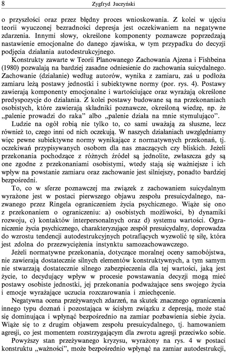 Konstrukty zawarte w Teorii Planowanego Zachowania Ajzena i Fishbeina (1980) pozwalają na bardziej zasadne odniesienie do zachowania suicydalnego.