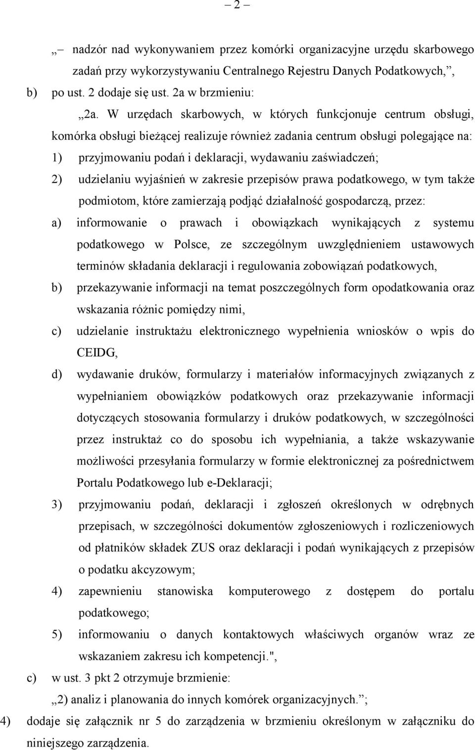 zaświadczeń; 2) udzielaniu wyjaśnień w zakresie przepisów prawa podatkowego, w tym także podmiotom, które zamierzają podjąć działalność gospodarczą, przez: a) informowanie o prawach i obowiązkach