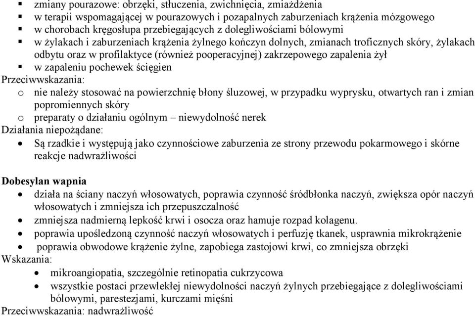 w zapaleniu pochewek ścięgien Przeciwwskazania: o nie należy stosować na powierzchnię błony śluzowej, w przypadku wyprysku, otwartych ran i zmian popromiennych skóry o preparaty o działaniu ogólnym