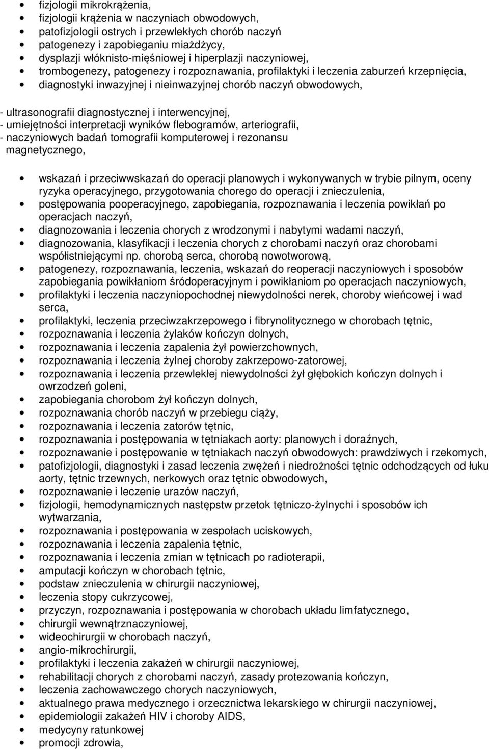 diagnostycznej i interwencyjnej, - umiejętności interpretacji wyników flebogramów, arteriografii, - naczyniowych badań tomografii komputerowej i rezonansu magnetycznego, wskazań i przeciwwskazań do