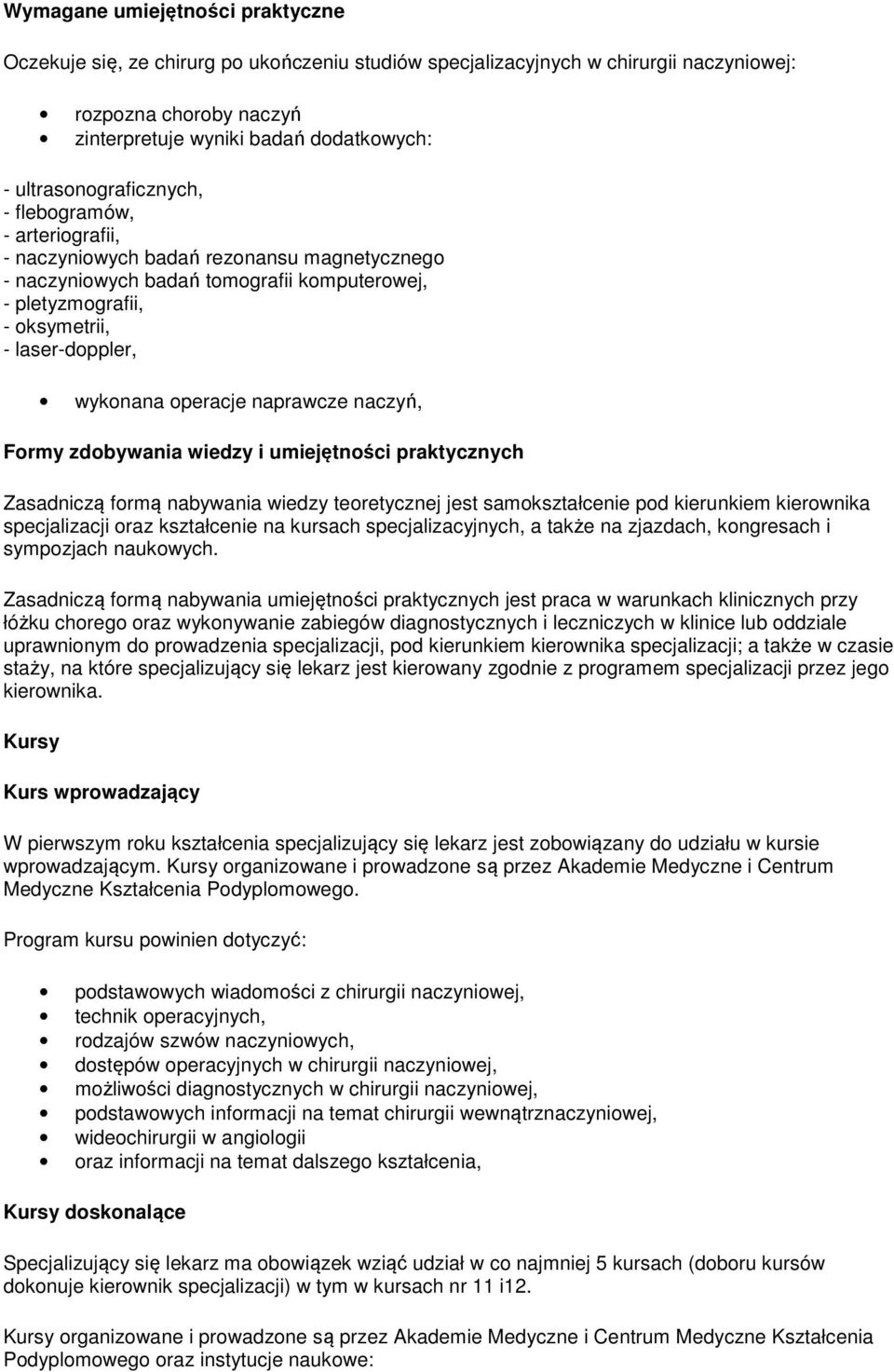 wykonana operacje naprawcze naczyń, Formy zdobywania wiedzy i umiejętności praktycznych Zasadniczą formą nabywania wiedzy teoretycznej jest samokształcenie pod kierunkiem kierownika specjalizacji
