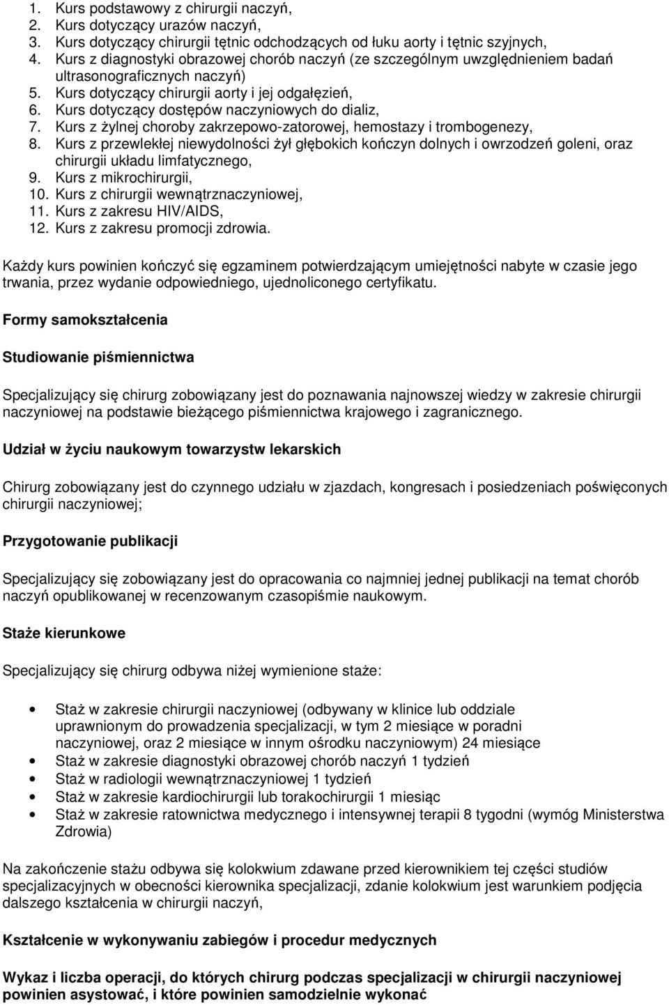 Kurs dotyczący dostępów naczyniowych do dializ, 7. Kurs z żylnej choroby zakrzepowo-zatorowej, hemostazy i trombogenezy, 8.