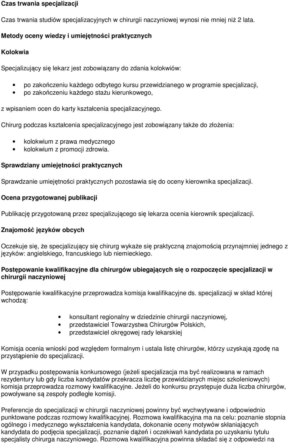 specjalizacji, po zakończeniu każdego stażu kierunkowego, z wpisaniem ocen do karty kształcenia specjalizacyjnego.