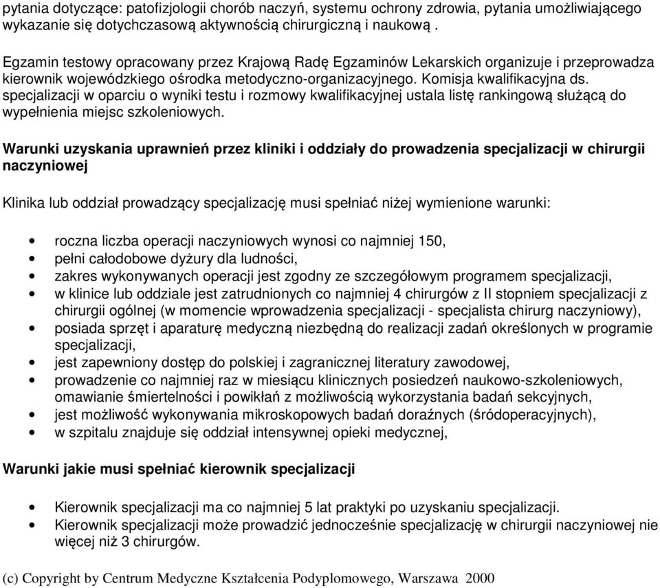 specjalizacji w oparciu o wyniki testu i rozmowy kwalifikacyjnej ustala listę rankingową służącą do wypełnienia miejsc szkoleniowych.