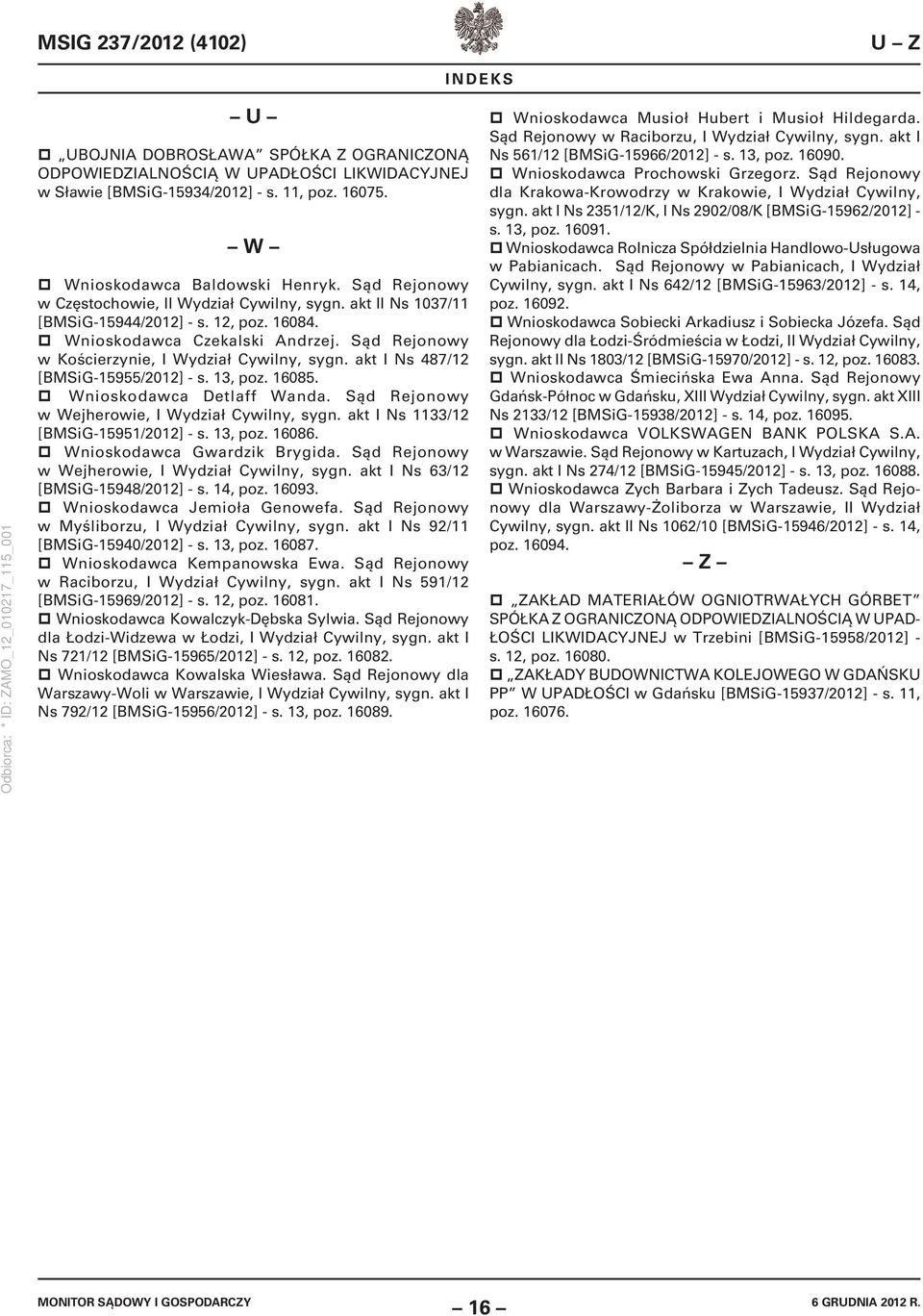 akt I Ns 487/12 [BMSiG-15955/2012] - s. 13, poz. 16085. Wnioskodawca Detlaff Wanda. Sąd Rejonowy w Wejherowie, I Wydział Cywilny, sygn. akt I Ns 1133/12 [BMSiG-15951/2012] - s. 13, poz. 16086.
