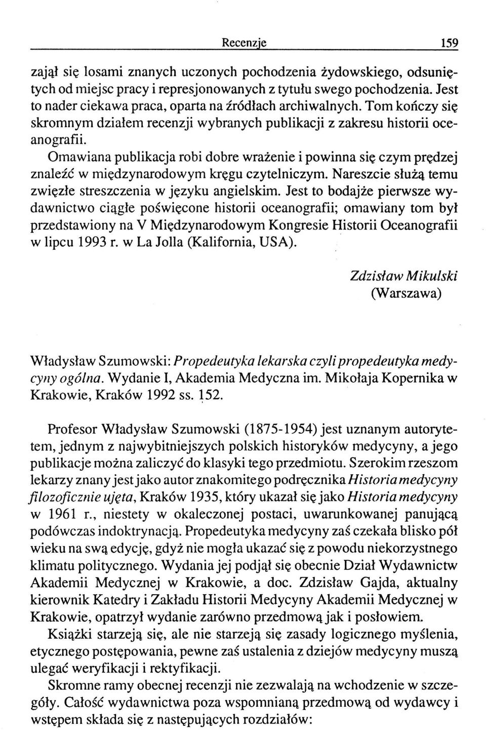 Omawiana publikacja robi dobre wrażenie i powinna się czym prędzej znaleźć w międzynarodowym kręgu czytelniczym. Nareszcie służą temu zwięzłe streszczenia w języku angielskim.