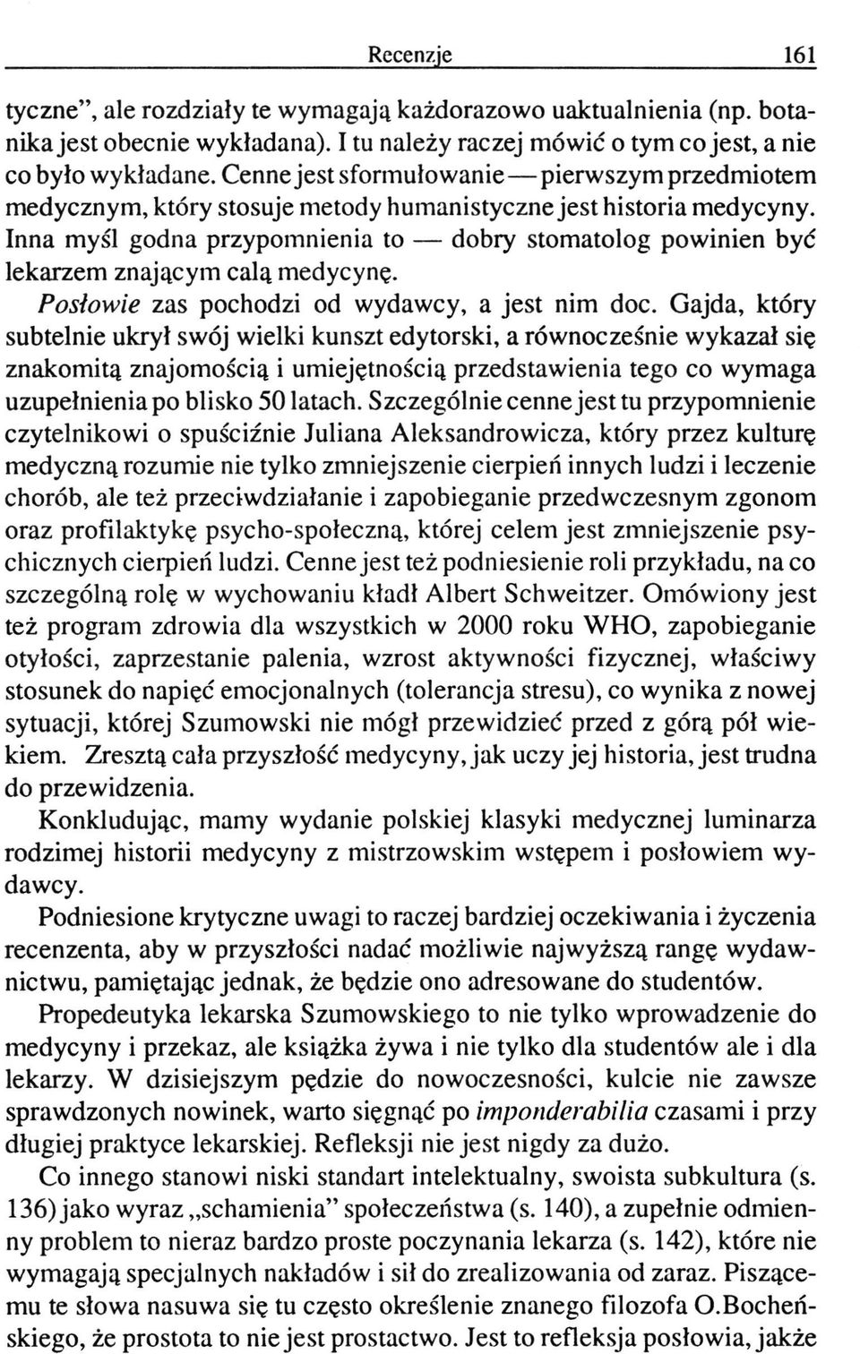 Inna myśl godna przypomnienia to dobry stomatolog powinien być lekarzem znającym całą medycynę. Posłowie zas pochodzi od wydawcy, a jest nim doc.