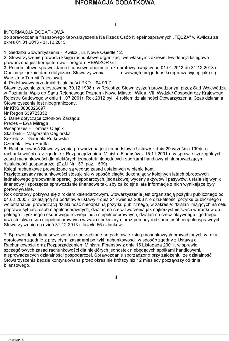 Ewidencja księgowa prowadzona jest komputerowo - program REWIZOR GT. 3. Przedmiotowe sprawozdanie finansowe obejmuje rok obrotowy trwający od 01.01.2013 do 31.12.2013 r.