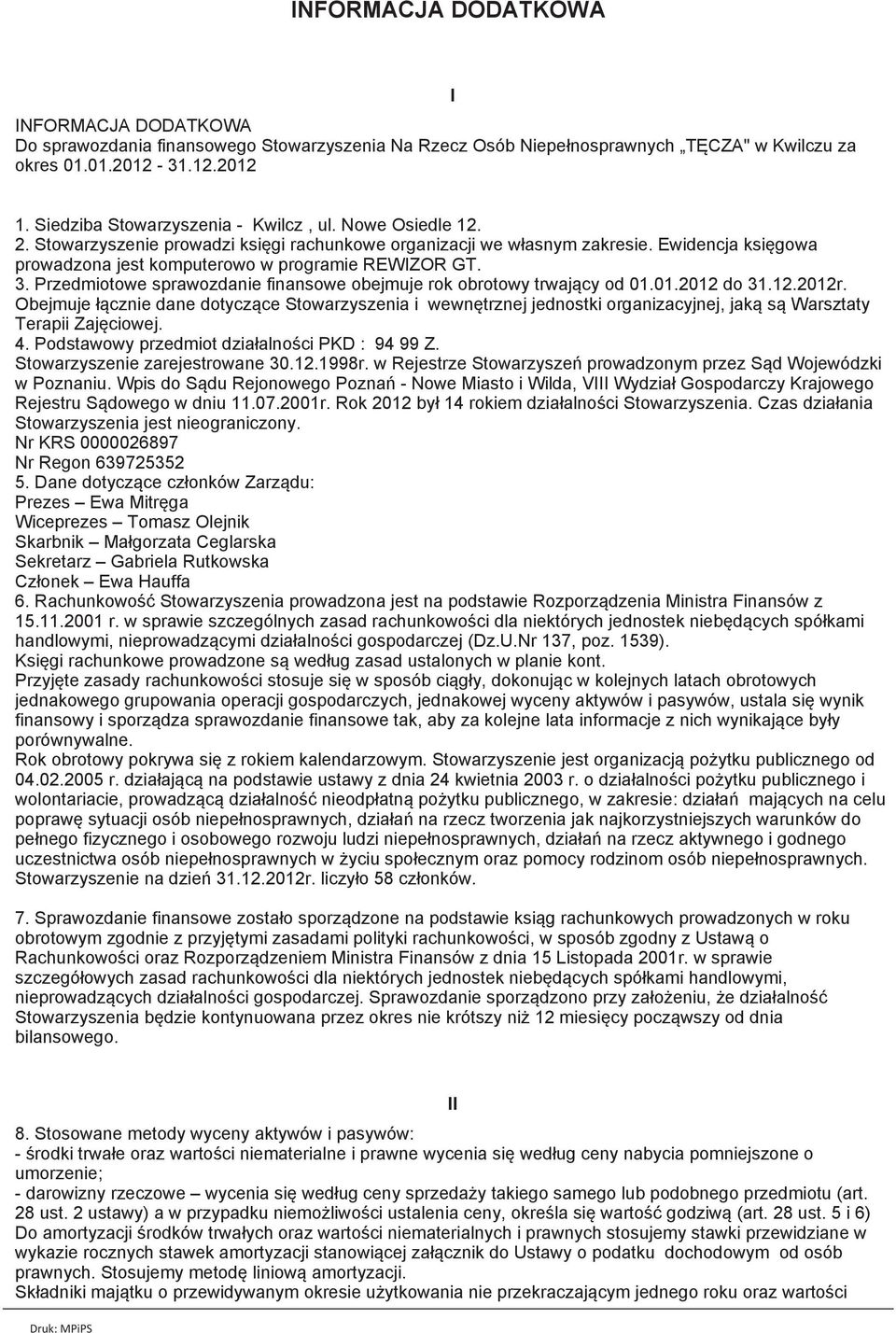 Ewidencja księgowa prowadzona jest komputerowo w programie REWIZOR GT. 3. Przedmiotowe sprawozdanie finansowe obejmuje rok obrotowy trwający od 01.01.2012 do 31.12.2012r.