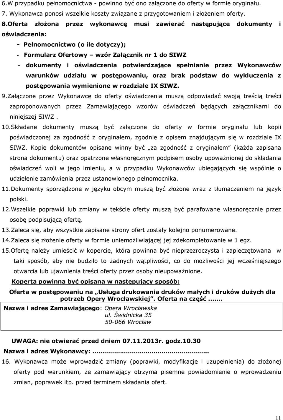 potwierdzające spełnianie przez Wykonawców warunków udziału w postępowaniu, oraz brak podstaw do wykluczenia z postępowania wymienione w rozdziale IX SIWZ. 9.