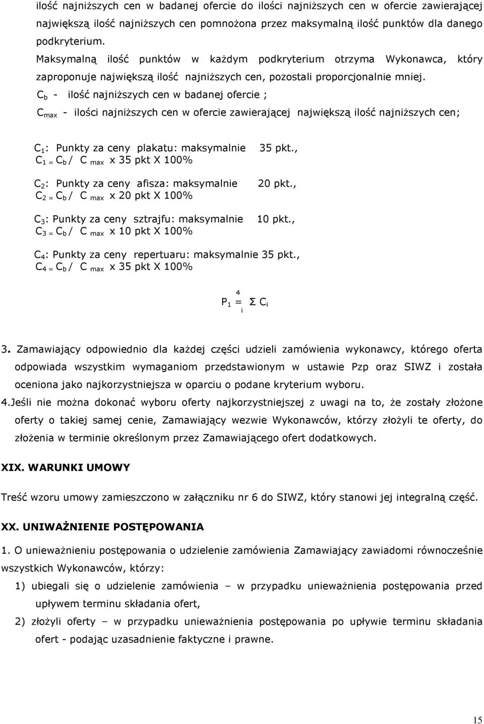 C b - ilość najniższych cen w badanej ofercie ; C max - ilości najniższych cen w ofercie zawierającej największą ilość najniższych cen; C 1 : Punkty za ceny plakatu: maksymalnie 35 pkt.