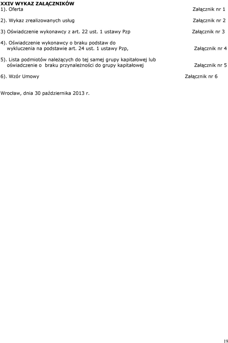 Oświadczenie wykonawcy o braku podstaw do wykluczenia na podstawie art. 24 ust. 1 ustawy Pzp, Załącznik nr 4 5).