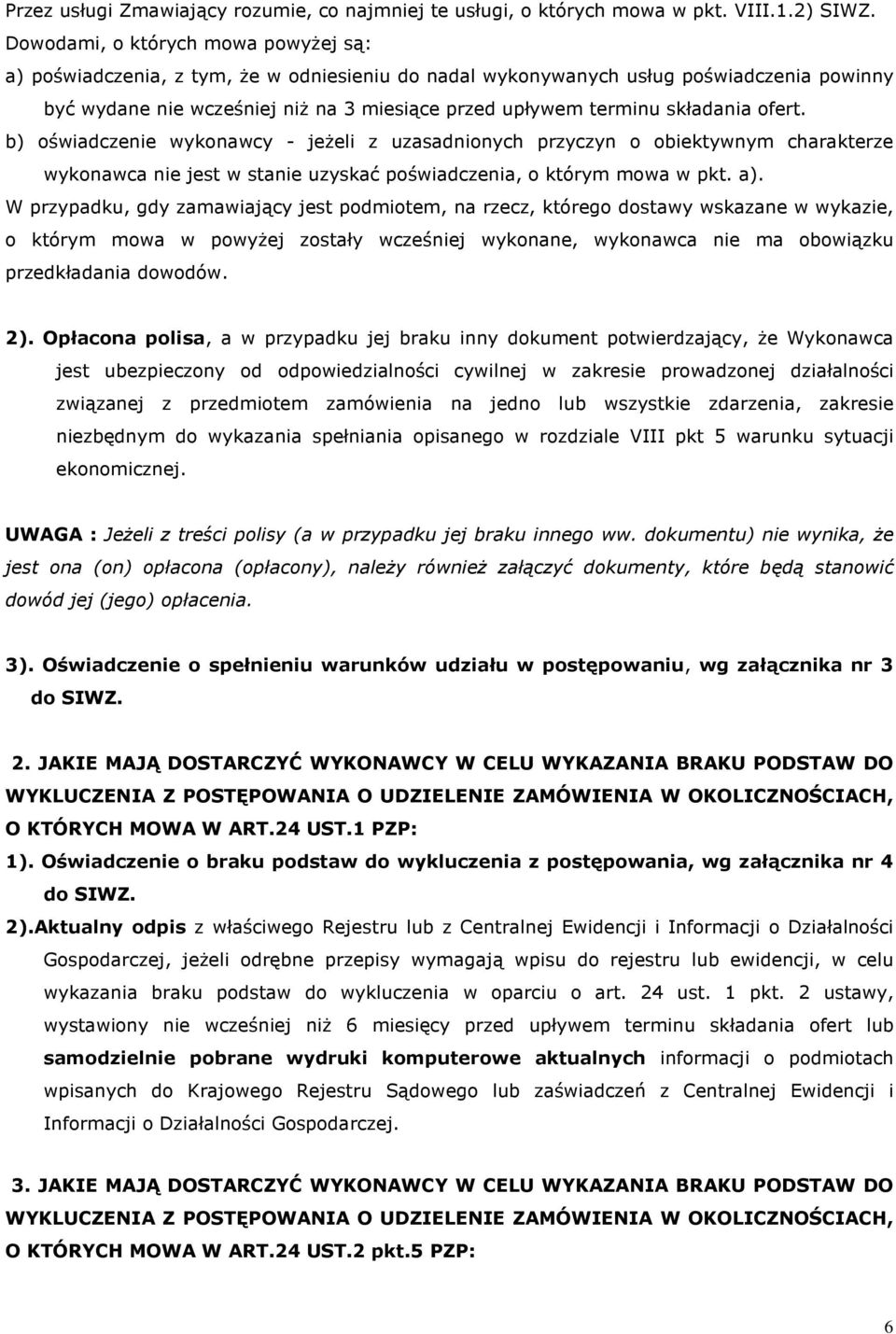 składania ofert. b) oświadczenie wykonawcy - jeżeli z uzasadnionych przyczyn o obiektywnym charakterze wykonawca nie jest w stanie uzyskać poświadczenia, o którym mowa w pkt. a).