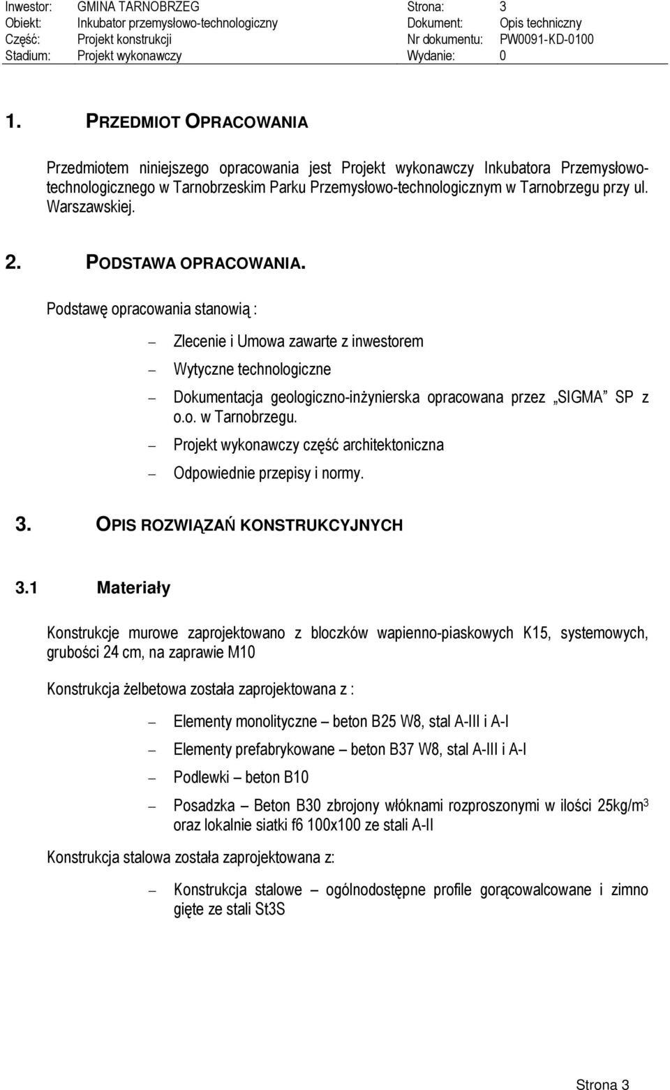 Warszawskiej. 2. PODSTAWA OPRACOWANIA. Podstawę opracowania stanowią : Zlecenie i Umowa zawarte z inwestorem Wytyczne technologiczne Dokumentacja geologiczno-inżynierska opracowana przez SIGMA SP z o.