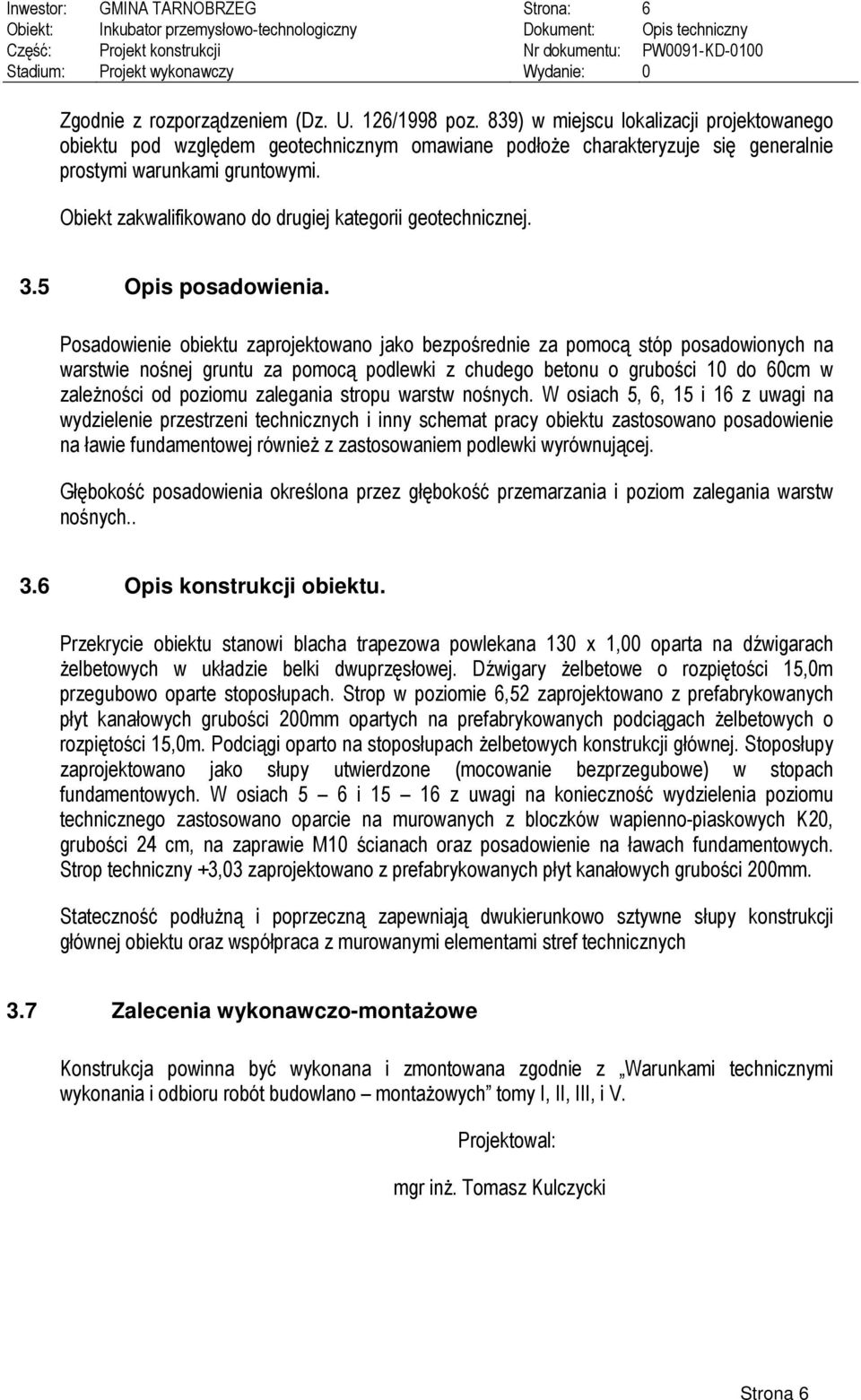 Obiekt zakwalifikowano do drugiej kategorii geotechnicznej. 3.5 Opis posadowienia.