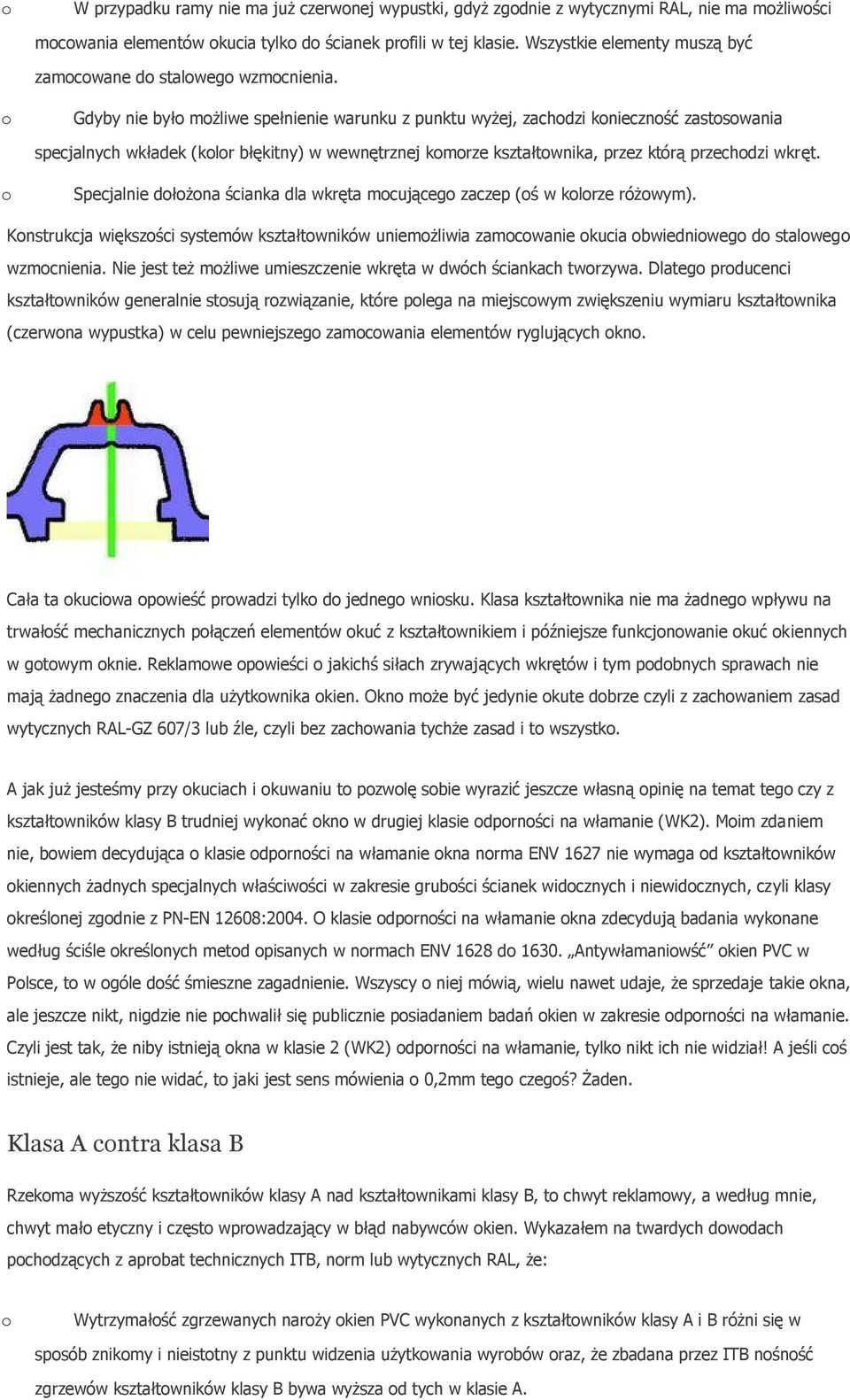 Gdyby nie był mżliwe spełnienie warunku z punktu wyżej, zachdzi kniecznść zastswania specjalnych wkładek (klr błękitny) w wewnętrznej kmrze kształtwnika, przez którą przechdzi wkręt.