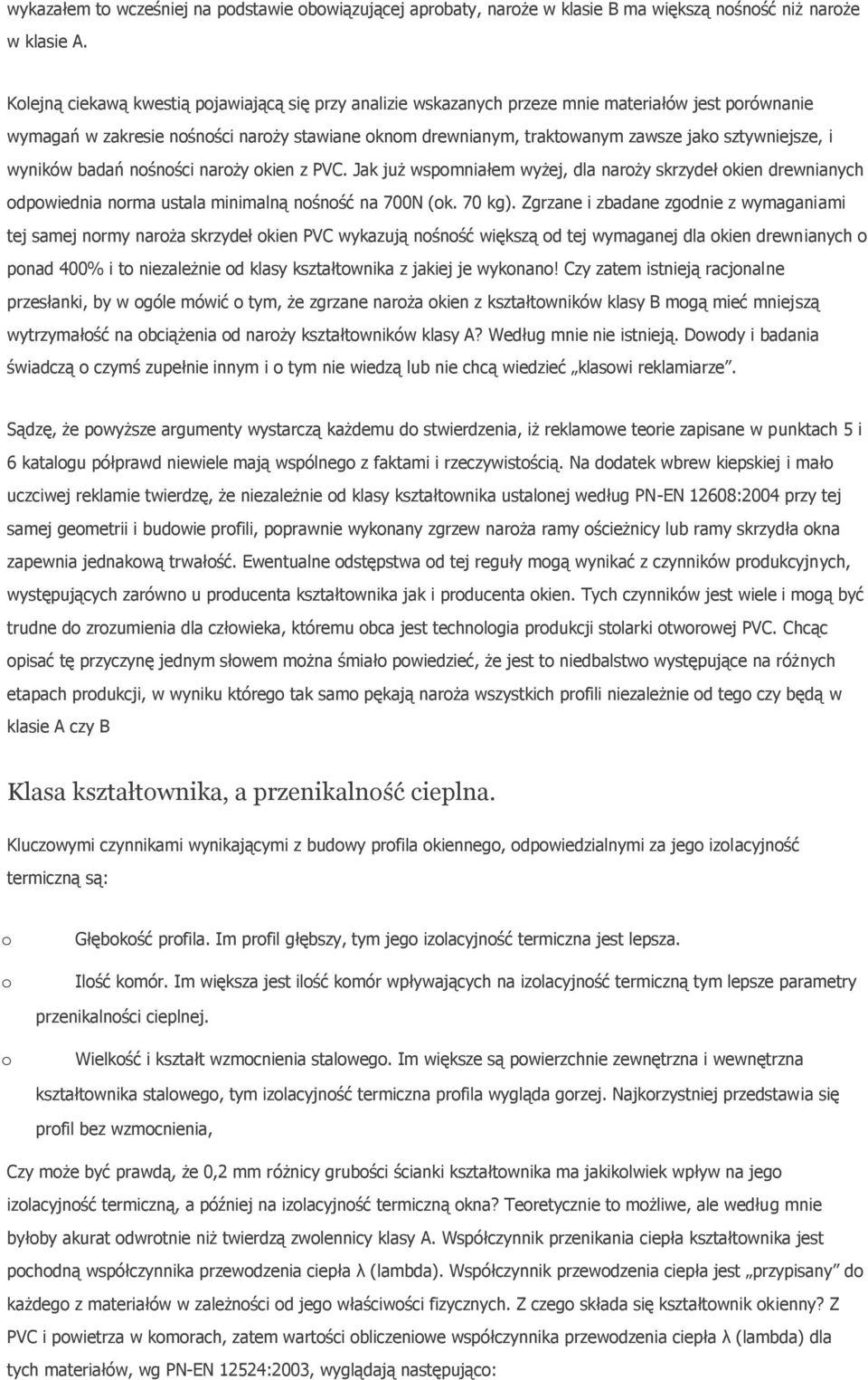 wyników badań nśnści narży kien z PVC. Jak już wspmniałem wyżej, dla narży skrzydeł kien drewnianych dpwiednia nrma ustala minimalną nśnść na 700N (k. 70 kg).