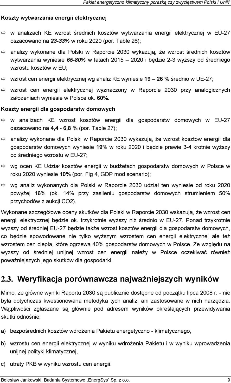 wzrost cen energii elektrycznej wg analiz KE wyniesie 19 26 % średnio w UE-27; wzrost cen energii elektrycznej wyznaczony w Raporcie 2030 przy analogicznych założeniach wyniesie w Polsce ok. 60%.